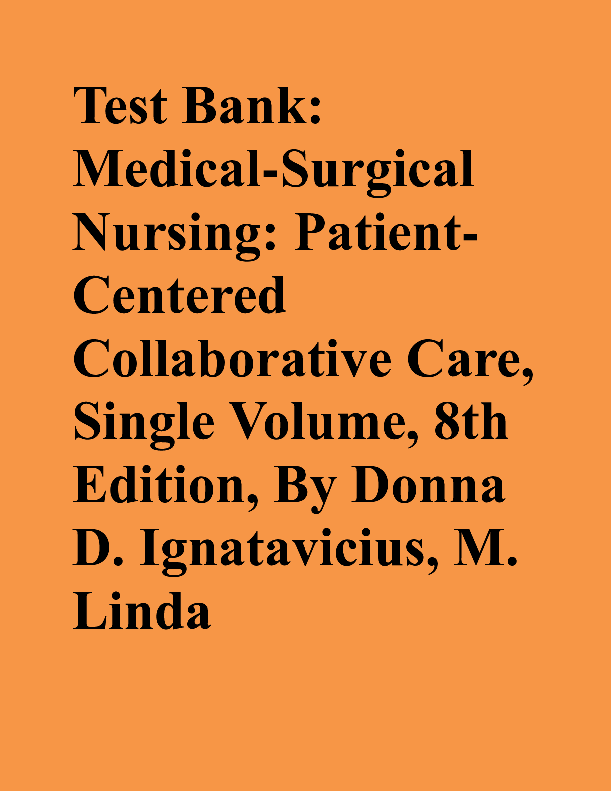 Preview image for Test Bank: Medical-Surgical Nursing: PatientCentered Collaborative Care, Single Volume, 8th Edition, By Donna D. Ignatavicius, M. Linda